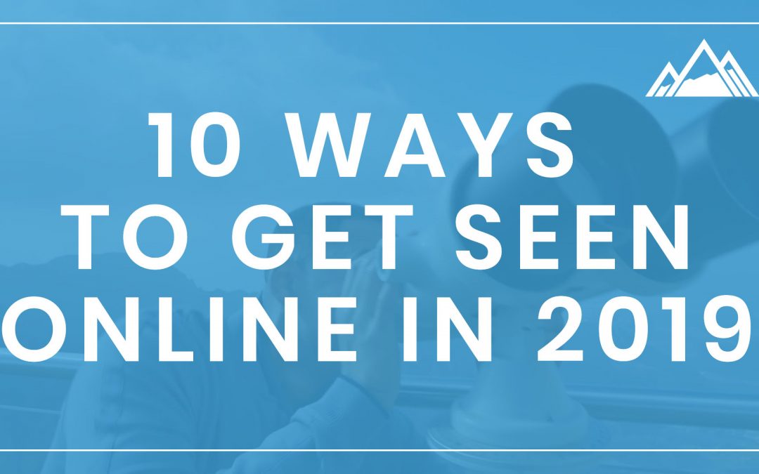 10 Ways To Get Seen Online in 2019