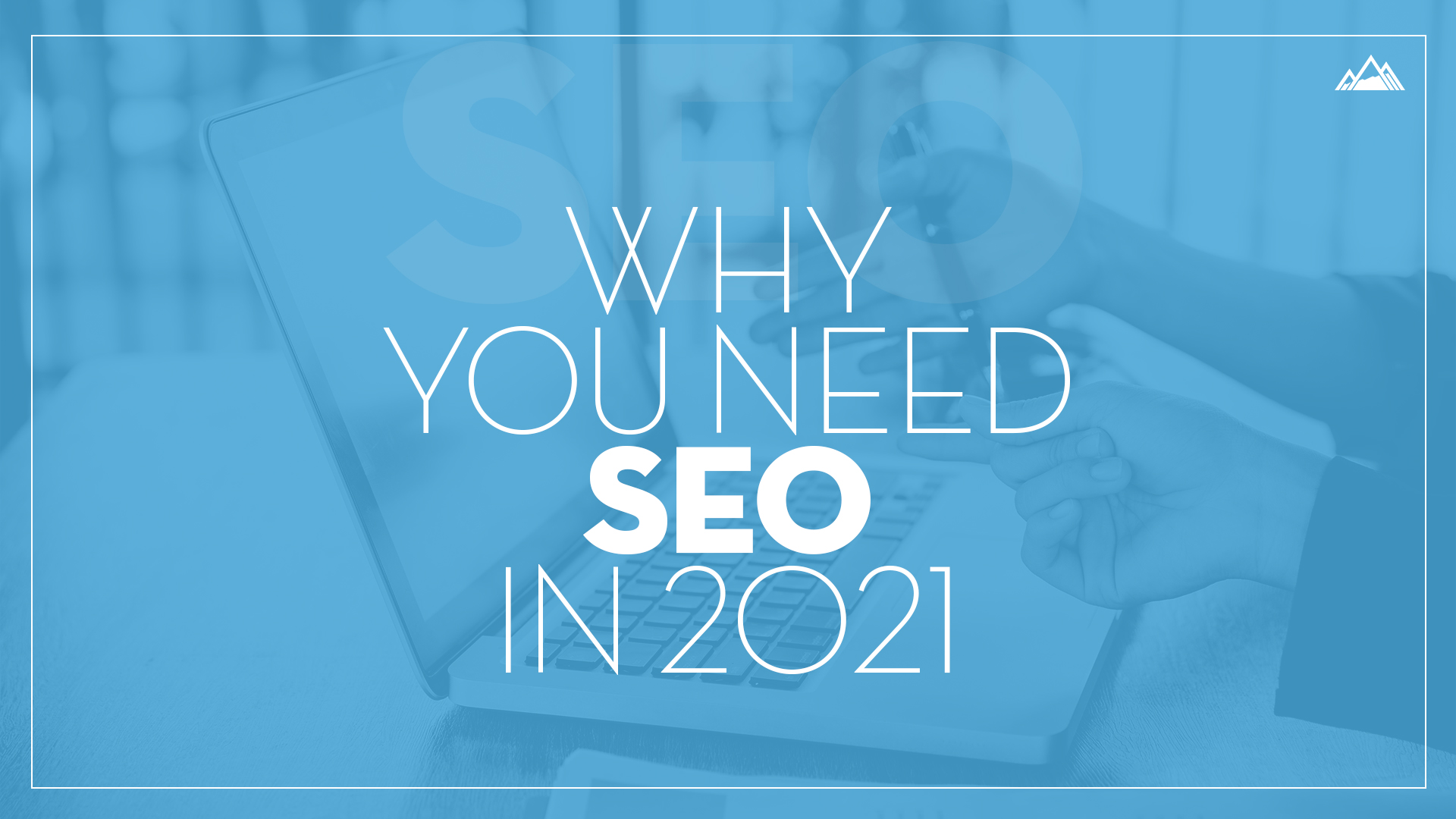 Why You Need SEO in 2021