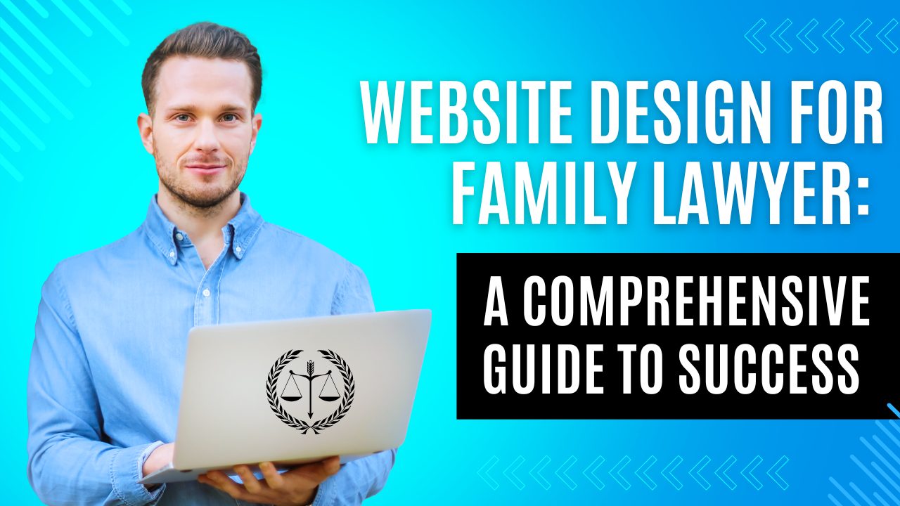 Website Design for Family Lawyer: A Comprehensive Guide to Success