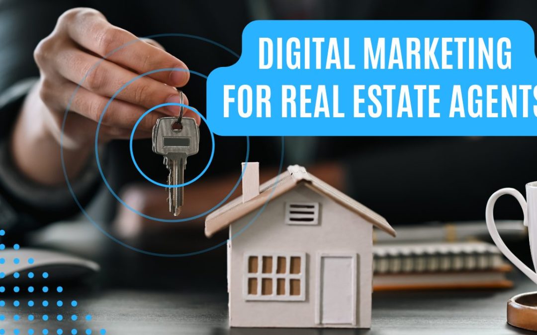 Beyond Brochures: Mastering Digital Marketing for Real Estate Agents