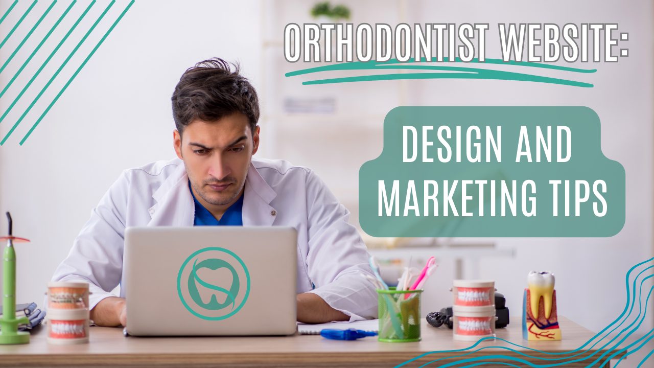 Orthodontist Website: Design And Marketing Tips!