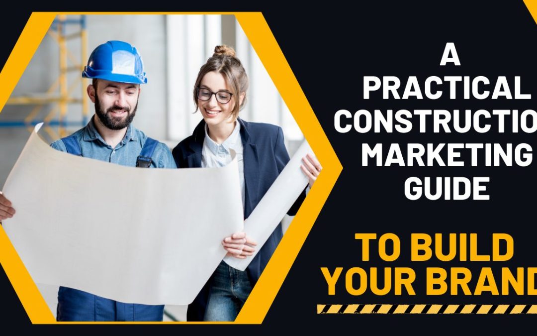 A Practical Construction Marketing Guide to Build Your Brand