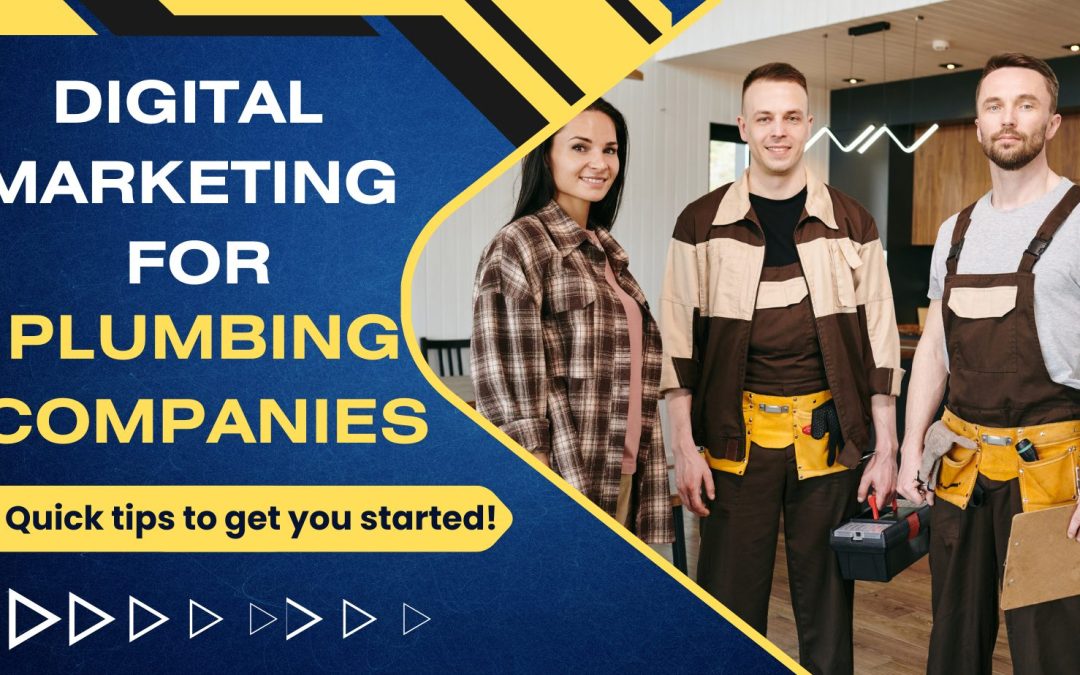 Digital marketing for plumbing companies: quick tips to get you started!