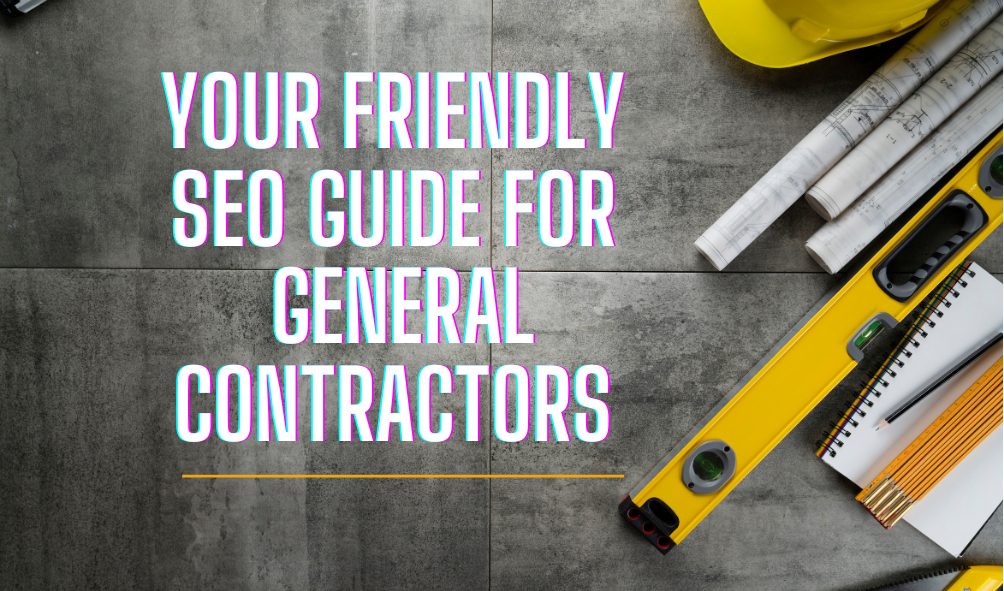 Your friendly SEO guide for general contractors