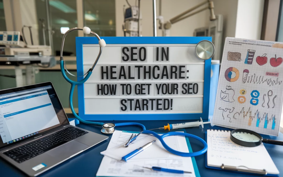 SEO in healthcare: How to get your SEO strategy started!