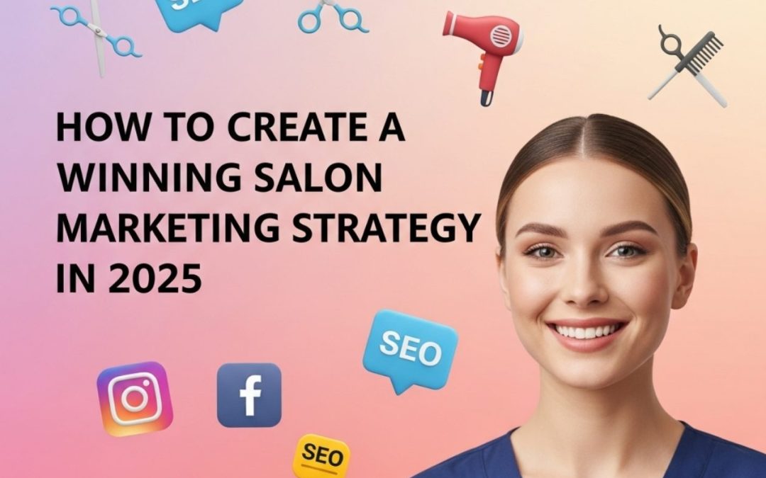 How to Create a Winning Salon Marketing Strategy in 2025