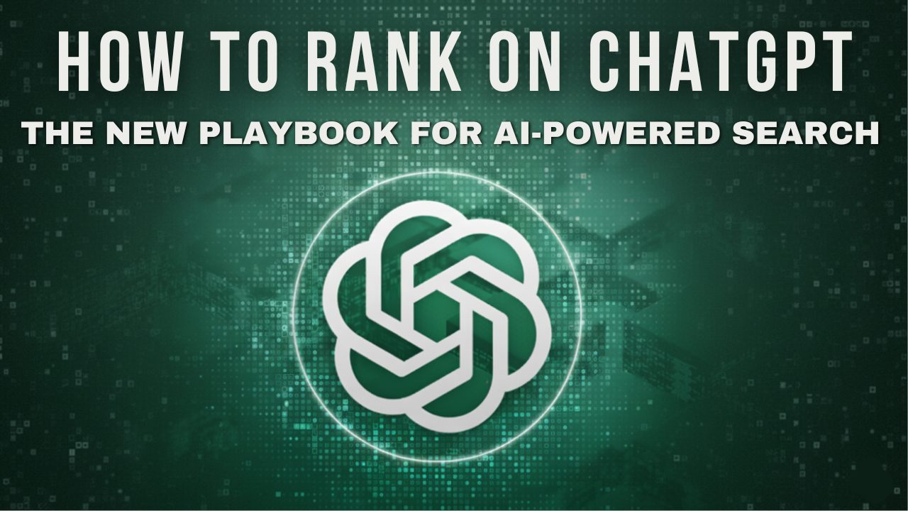How to Rank on ChatGPT: The New Playbook for AI-Powered Search