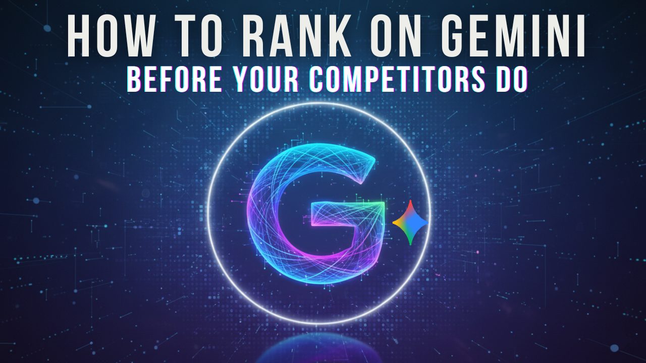 How to Rank on Gemini Before Your Competitors Do