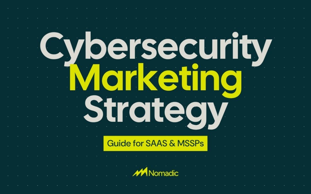 Cybersecurity Marketing Strategy: The 2026 Guide for SaaS & MSSPs