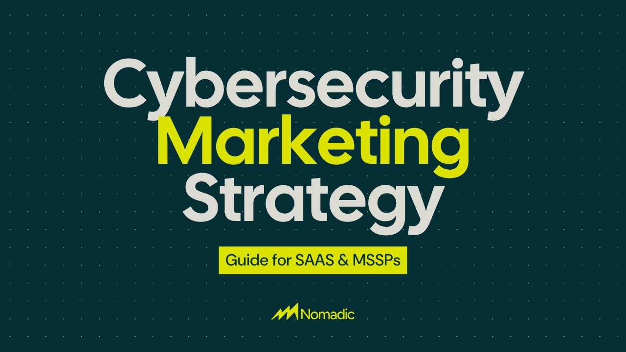 Cybersecurity Marketing Strategy: The 2026 Guide for SaaS & MSSPs